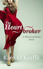 The Heartbroker: Contemporary romance/ chick lit (Wellywood Series Book 2) - Kate O'Keeffe