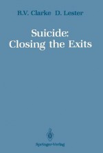 Suicide: Closing the Exits - Ronald V. Clarke, David Lester