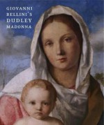 Giovanni Bellini's Dudley Madonna - Antonio Mazzotta