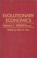 Evolutionary Economics (Foundations of Institutional Thought, Vol 1) - Marc R. Tool