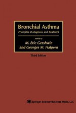 Bronchial Asthma: Principles of Diagnosis and Treatment - M Eric Gershwin, Georges M Halpern