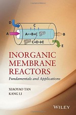 Inorganic Membrane Reactors: Fundamentals and Applications - Xiaoyao Tan, Kang Li