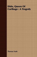 Dido, Queen of Carthage: A Tragedy - Thomas Nashe
