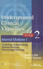 Underground Clinical Vignettes Step 2: Internal Medicine I: Cardiology, Endocrinology, Gastroenterology, Hematology/Oncology - Sandra I. Kim, Todd A. Swanson