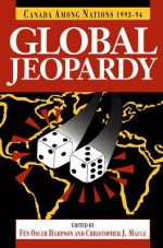 Canada Among Nations, 1993-94: Global Jeopardy - Fen Osler Hampson, Christopher J Maule