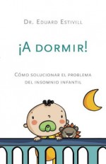 ¡A dormir!: Cómo solucionar el problema del insomnio infantil (Vintage Espanol) (Spanish Edition) - Eduard Estivill