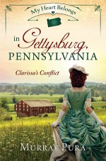My Heart Belongs in Gettysburg, Pennsylvania: Clarissa's Conflict - Murray Pura