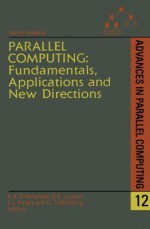 Parallel Computing: Fundamentals, Applications and New Directions: Fundamentals, Applications and New Directions - E. D'Hollander, G.R. Joubert, Frans Peters