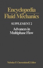 Encyclopedia of Fluid Mechanics: Supplement 2:: Advances in Multiphase Flow - Nicholas P. Cheremisinoff