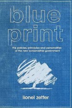 Blueprint: The Politics, Principles and Personalities of the New Conservative Government - Lionel Zetter