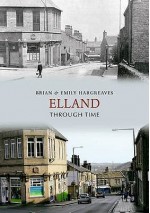 Elland Through Time. Brian & Emily Hargreaves - Brian Hargreaves