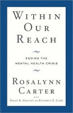 Within Our Reach: Ending the Mental Health Crisis - Rosalynn Carter