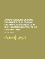 Animadversions on Some Passanges of M. Edmund Calamy's Abridgment of M. Rich. Baxter's History of His Life and Times - William Baxter