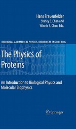 The Physics Of Proteins: An Introduction To Biological Physics And Molecular Biophysics (Biological And Medical Physics, Biomedical Engineering) - Hans Frauenfelder, Shirley Chan, Winnie Chan, Robert Austin, Robert D. Young, Charles G. Schultz, Ulrich Nienhaus