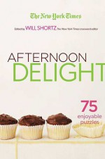 The New York Times Afternoon Delight Crosswords: 75 Enjoyable Puzzles - The New York Times, Will Shortz, Let's Play Crosswords, The New York Times