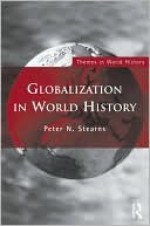 Globalization in World History (Themes in World History) - Peter N. Stearns