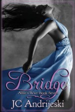 Bridge: Allie's War, Book Seven - Jc Andrijeski