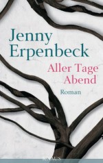 Aller Tage Abend: Roman (German Edition) - Jenny Erpenbeck