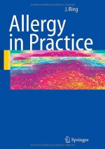 Allergy in Practice - Johannes Ring, T. Platts-Mills