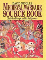 Medieval Warfare Source Book Christian Europe and its Neighbors (v. 2) - David Nicolle