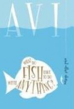 What Do Fish Have to Do With Anything? - Avi, Tracy Mitchell