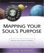 Mapping Your Soul's Purpose: Discover Your Karma & Destiny [With CDROM] - Anne Windsor