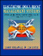 Electronic Document Management Systems: A User Centered Approach for Creating, Distributing, and Managing Online Publications - Larry Bielawski, Jim Boyle