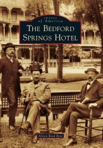 The Bedford Springs Hotel (Images of America) - Alison Reed Ross