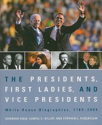 The Presidents, First Ladies, and Vice Presidents: White House Biographies, 1789-2009 - Deborah Kalb, Stephen Robertson