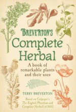 Breverton's Complete Herbal: A Book of Remarkable Plants and Their Uses - Terry Breverton