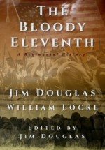 The Bloody Eleventh: A Regimental History - Jim Douglas, William Locke