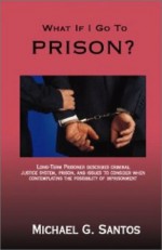 What If I Go To Prison? - Michael G. Santos