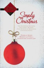 Simply Christmas: Two Humorous Mothers, Two Lonely Widows, Four Stories Of Regaining, Christmas Peace - Pamela Dowd, Wanda Luttrell, Christine Lynxwiler