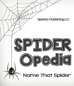 Spider-Opedia Name That Spider - Speedy Publishing