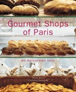 Gourmet Shops of Paris: An Epicurean Tour - Pierre Rival, Christian Sarramon