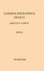 Carmina Epigraphica Graeca: Saeculi Iv A. Chr. N.: Ceg2 - P.A. Hansen, Peter S. Hansen, Petrus A. Hansen