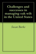 Challenges and successes in managing oak wilt in the United States - Susan Burks, William L. MacDonald, David N. Appel, Jennifer Juzwik