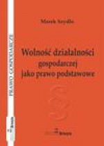 Wolność działalności gospodarczej jako prawo podstawowe - Marek Szydło