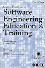 Proceedings of Seventeenth Conference on Software Engineering Education and Training: Norfolk, Virginia, 1-3 March 2004 - Institute of Electrical and Electronics Engineers, Inc., Thomas B. Horton, Ann E.K. Sobel