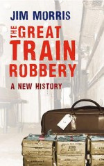 The Great Train Robbery - Jim Morris