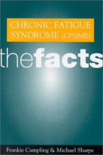 Chronic Fatigue Syndrome (Cfs/Me): The Facts - Frankie Campling, Michael Sharpe