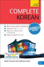 Complete Korean with Two Audio CDs: A Teach Yourself Guide - Mark Vincent, Jaehoon Yeon