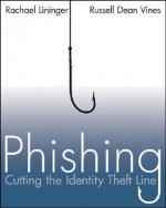 Phishing: Cutting the Identity Theft Line - Rachael Lininger, Russell Dean Vines