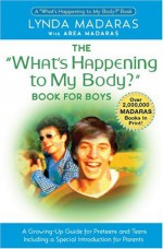 What's Happening to My Body? Book for Boys: A Growing-Up Guide for Parents and Sons - Lynda Madaras, Area Madaras, Simon Sullivan, Jackie Aher