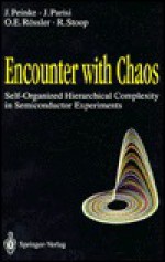 Encounter with Chaos: Self-Organized Hierarchical Complexity in Semiconductor Experiments - J. Peinke, Otto E. Rossler, J. Parisi, R. Stoop