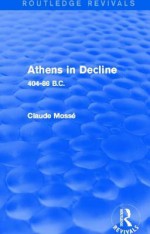 Athens in Decline (Routledge Revivals): 404-86 B.C. - Claude Mossé