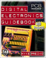 Digital Electronics Guidebook: With Projects! - Myke Predko