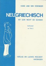 Neugriechisch Ist Gar Nicht So Schwer. Schlussel Zu Teil 2 - Hans Eideneier, Niki Eideneier