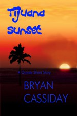 Tijuana Sunset--a Quade Short Story - Bryan Cassiday