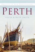 Perth In Old Photographs (Britain In Old Photographs) - Gavin Smith